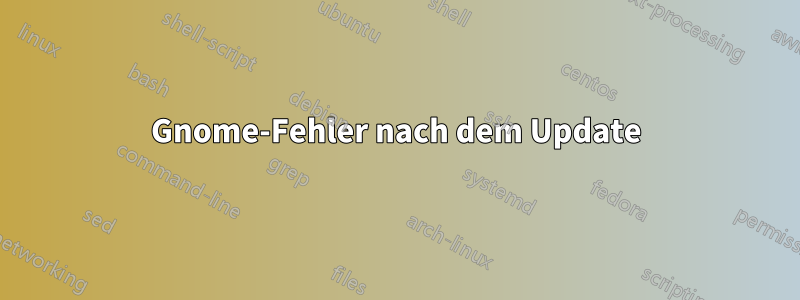 Gnome-Fehler nach dem Update