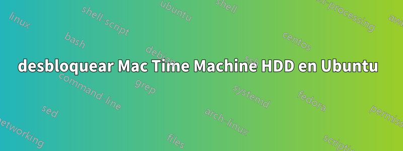 desbloquear Mac Time Machine HDD en Ubuntu 