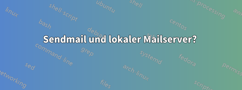 Sendmail und lokaler Mailserver?