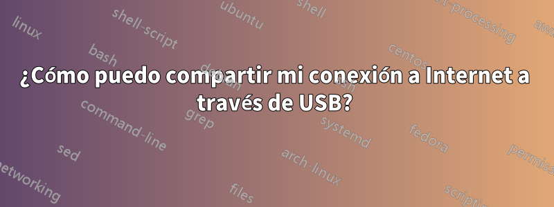 ¿Cómo puedo compartir mi conexión a Internet a través de USB?