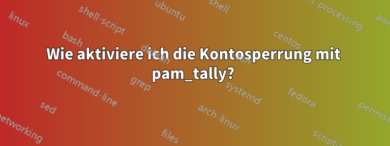 Wie aktiviere ich die Kontosperrung mit pam_tally?