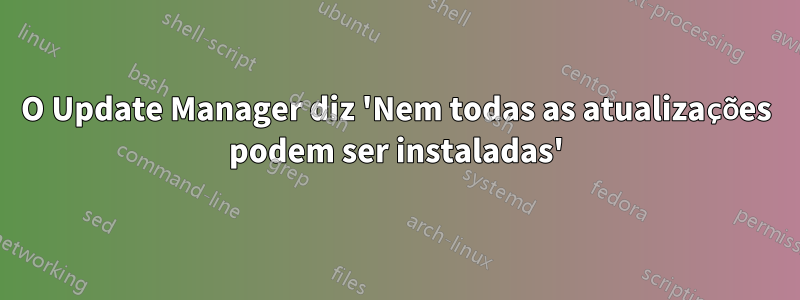 O Update Manager diz 'Nem todas as atualizações podem ser instaladas'