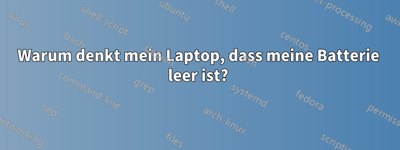 Warum denkt mein Laptop, dass meine Batterie leer ist?