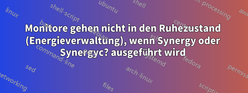 Monitore gehen nicht in den Ruhezustand (Energieverwaltung), wenn Synergy oder Synergyc? ausgeführt wird