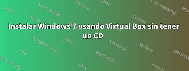 Instalar Windows 7 usando Virtual Box sin tener un CD 