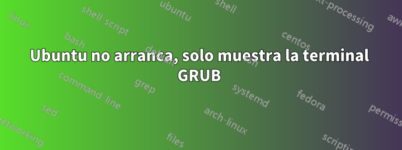 Ubuntu no arranca, solo muestra la terminal GRUB