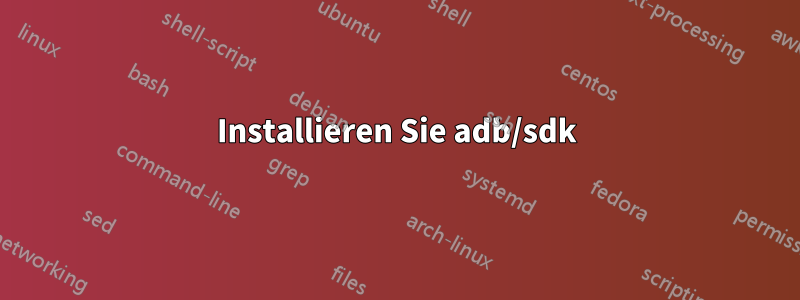 Installieren Sie adb/sdk