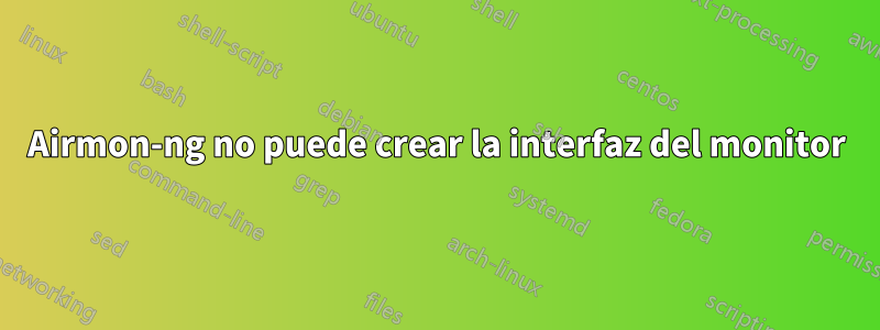 Airmon-ng no puede crear la interfaz del monitor