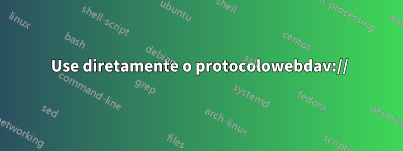 Use diretamente o protocolowebdav://