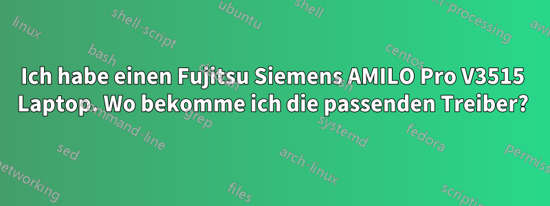 Ich habe einen Fujitsu Siemens AMILO Pro V3515 Laptop. Wo bekomme ich die passenden Treiber?