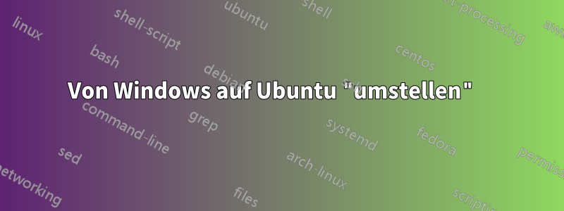 Von Windows auf Ubuntu "umstellen" 