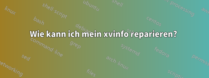 Wie kann ich mein xvinfo reparieren?