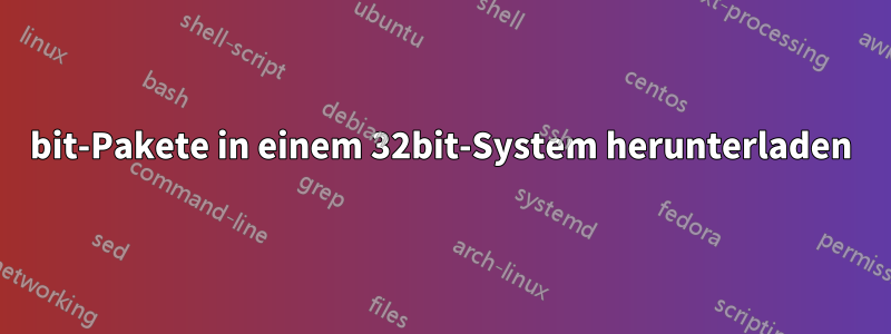 64bit-Pakete in einem 32bit-System herunterladen