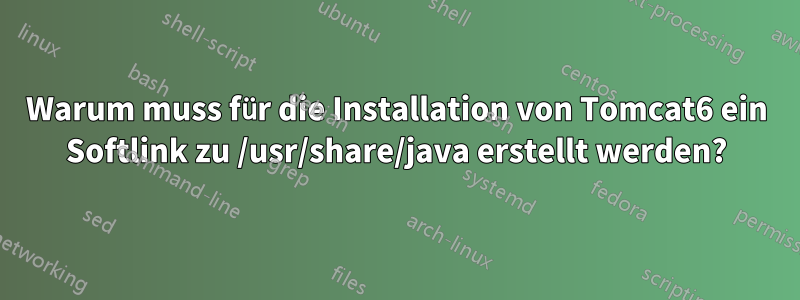 Warum muss für die Installation von Tomcat6 ein Softlink zu /usr/share/java erstellt werden?