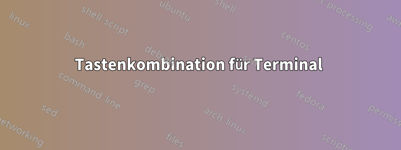 Tastenkombination für Terminal