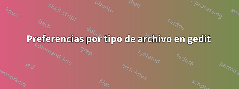 Preferencias por tipo de archivo en gedit