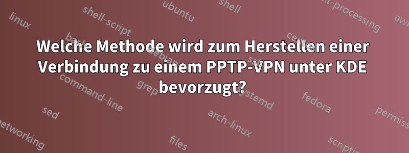 Welche Methode wird zum Herstellen einer Verbindung zu einem PPTP-VPN unter KDE bevorzugt?