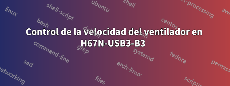 Control de la velocidad del ventilador en H67N-USB3-B3 