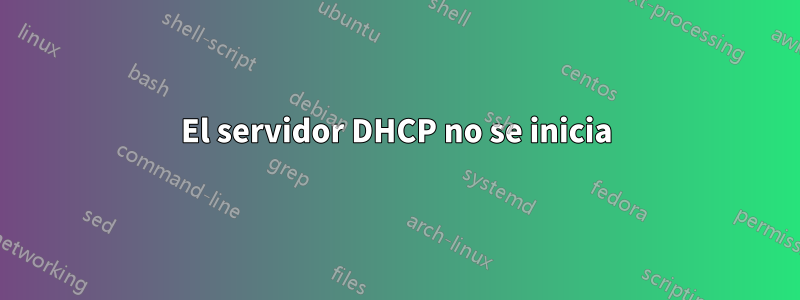 El servidor DHCP no se inicia