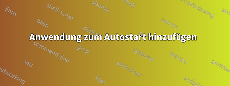 Anwendung zum Autostart hinzufügen 