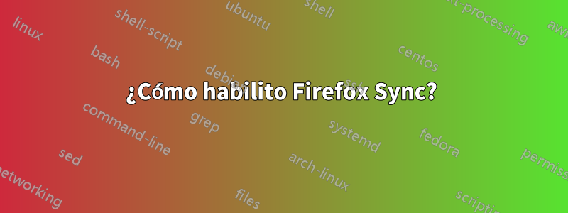 ¿Cómo habilito Firefox Sync?