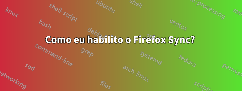 Como eu habilito o Firefox Sync?