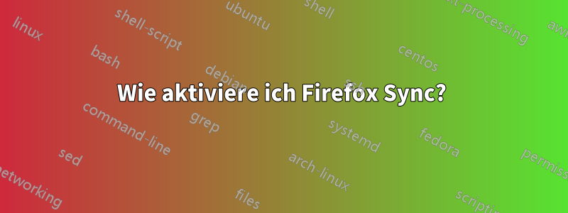 Wie aktiviere ich Firefox Sync?