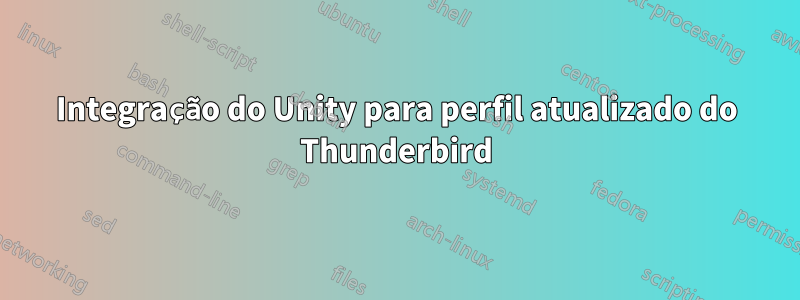 Integração do Unity para perfil atualizado do Thunderbird