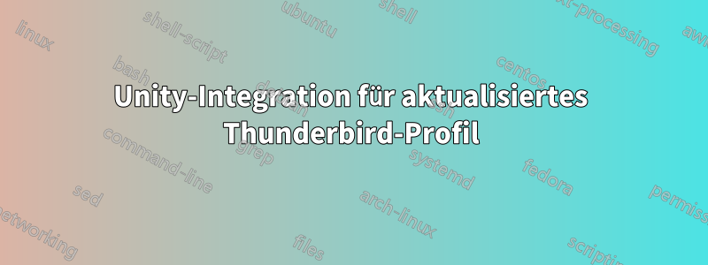 Unity-Integration für aktualisiertes Thunderbird-Profil