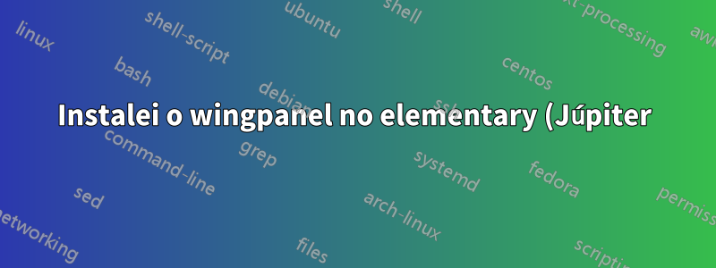 Instalei o wingpanel no elementary (Júpiter) e ele abriu a pasta /usr/share/applications