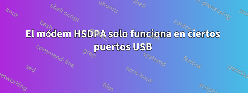 El módem HSDPA solo funciona en ciertos puertos USB