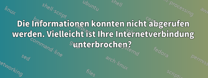 Die Informationen konnten nicht abgerufen werden. Vielleicht ist Ihre Internetverbindung unterbrochen? 