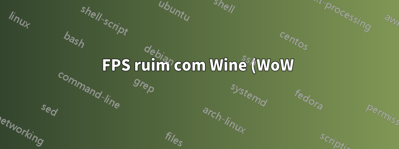FPS ruim com Wine (WoW)