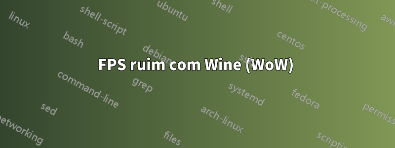 FPS ruim com Wine (WoW)