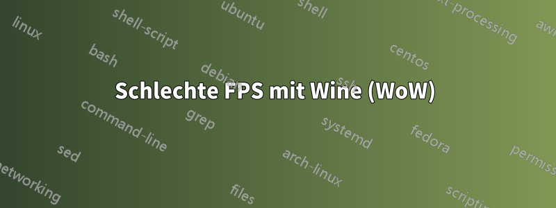 Schlechte FPS mit Wine (WoW)