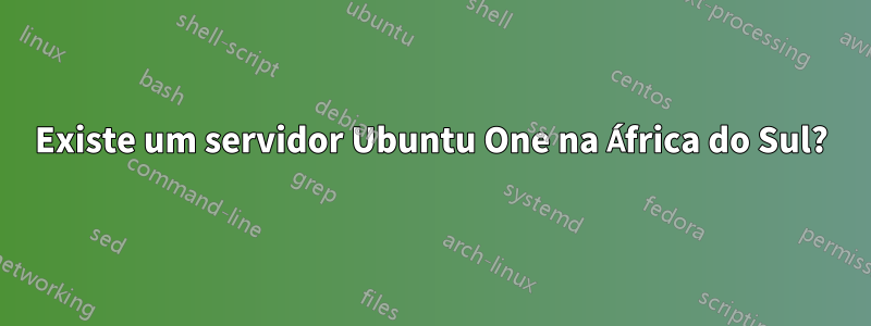 Existe um servidor Ubuntu One na África do Sul?