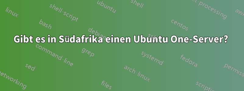 Gibt es in Südafrika einen Ubuntu One-Server?