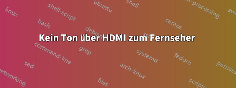 Kein Ton über HDMI zum Fernseher