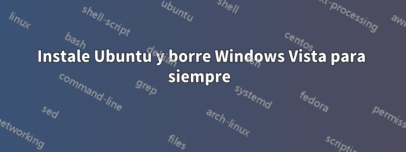 Instale Ubuntu y borre Windows Vista para siempre 