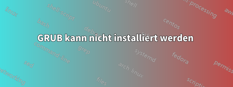 GRUB kann nicht installiert werden