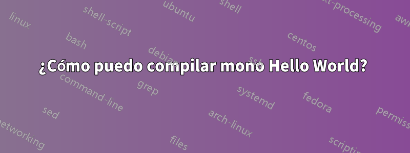 ¿Cómo puedo compilar mono Hello World?