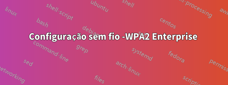 Configuração sem fio -WPA2 Enterprise