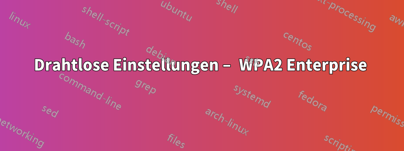 Drahtlose Einstellungen – WPA2 Enterprise