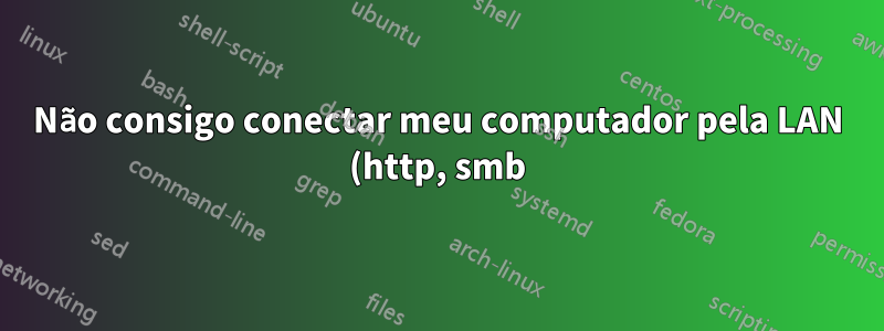 Não consigo conectar meu computador pela LAN (http, smb)