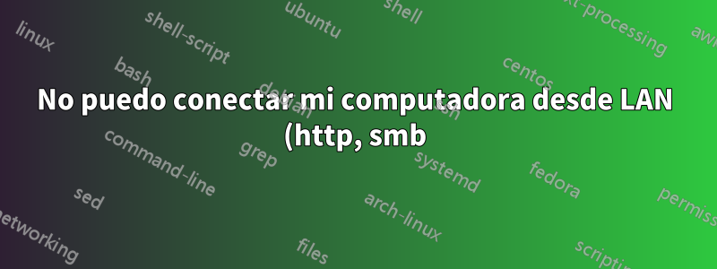 No puedo conectar mi computadora desde LAN (http, smb)