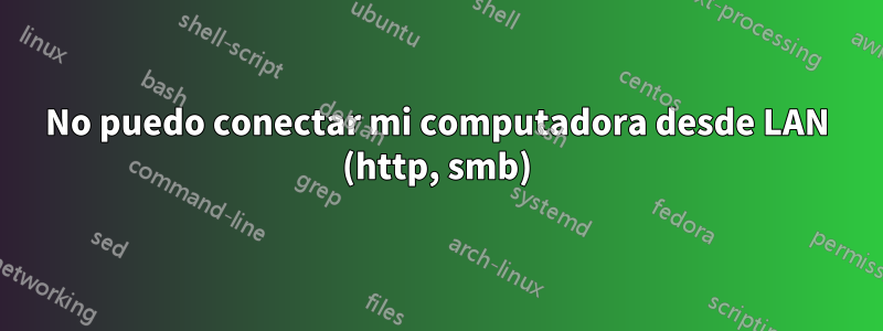 No puedo conectar mi computadora desde LAN (http, smb)