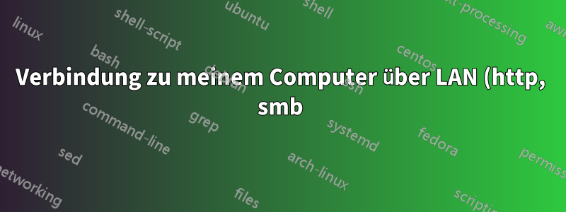 Verbindung zu meinem Computer über LAN (http, smb) nicht möglich