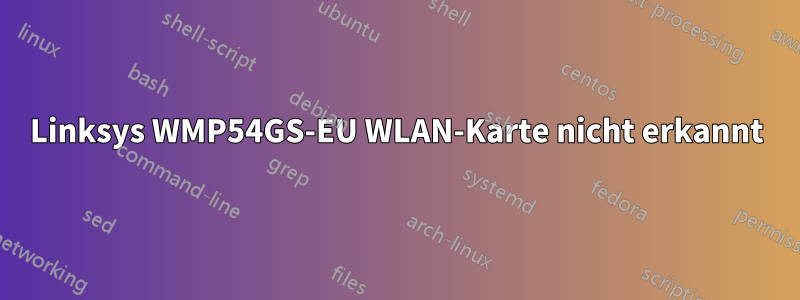 Linksys WMP54GS-EU WLAN-Karte nicht erkannt