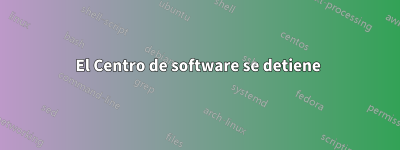 El Centro de software se detiene