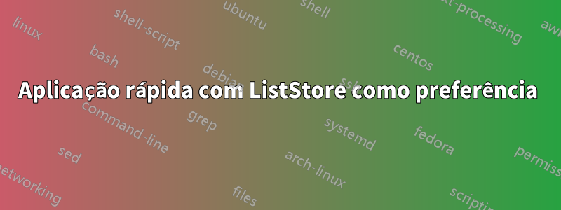 Aplicação rápida com ListStore como preferência